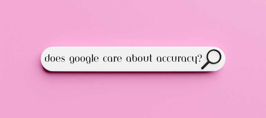 Does Google Care about Accuracy?